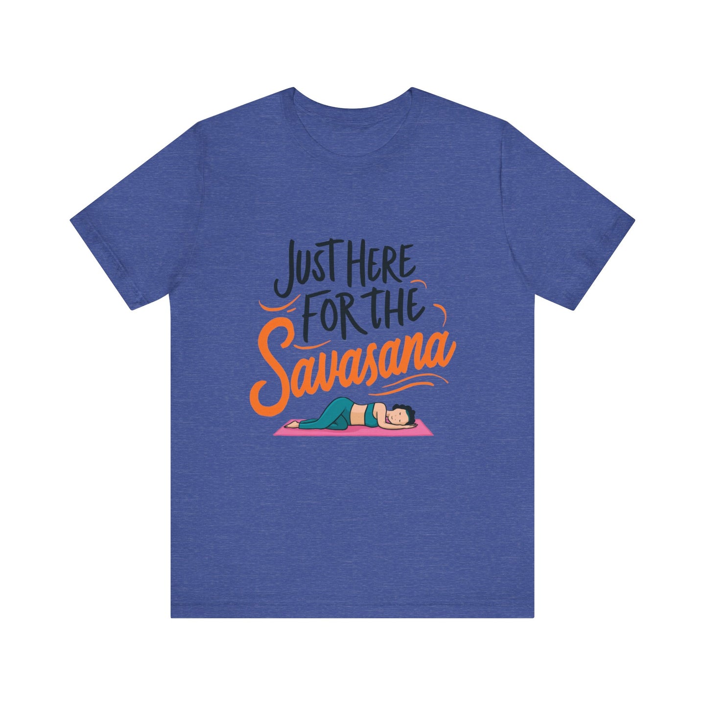Yoga Tee - Just Here for the Savasana